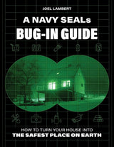 A Navy SEAL’s Bug-In Guide: How to Turn Your House into the Safest Place on Earth