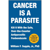 Cancer Is a Parasite – Fenbendazole Research, Cancer Biology Insights & Alternative Antiparasitic Therapy Exploration Book